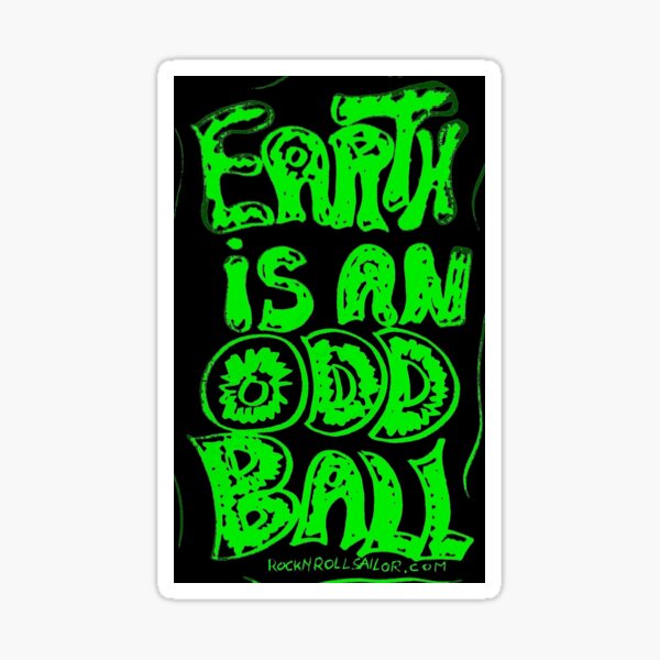 EARTH IS AN ODDBALL Sticker
