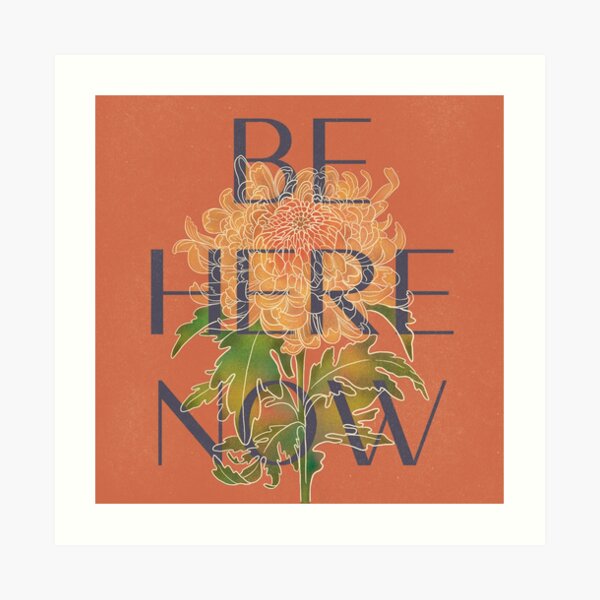 Be Here Now Art Print