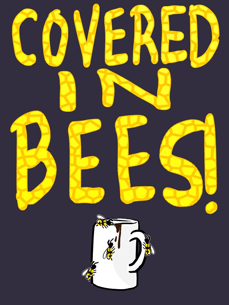 "Covered in bees!" T-shirt by afrox | Redbubble