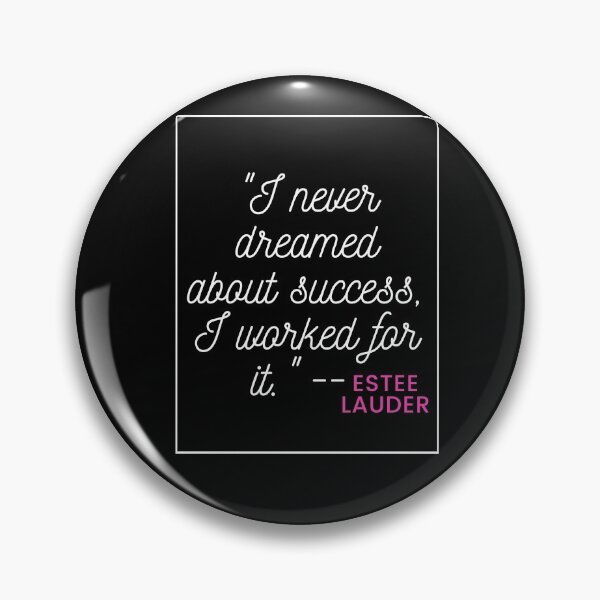 Item preview, "I never dreamed about success, I worked for it."  -- Estee Lauder designed and sold by LeratoM.