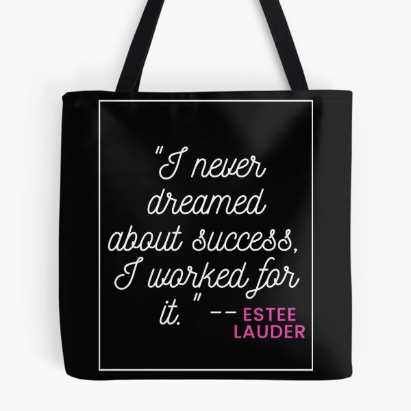 Item preview, "I never dreamed about success, I worked for it."  -- Estee Lauder designed and sold by LeratoM.