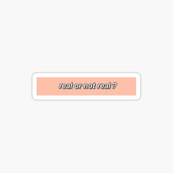 real or not real Sticker