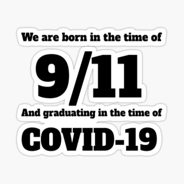 we-are-born-in-the-time-of-9-11-and-graduating-in-the-time-of-covid-19