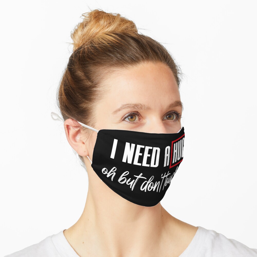 I Need A Hug Oh But Don T Touch Me Funny Quote Meme Mask By Merchspot Redbubble