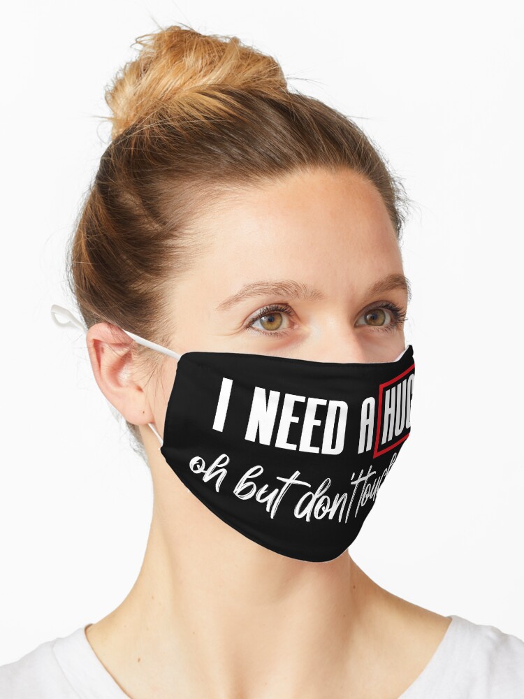 I Need A Hug Oh But Don T Touch Me Funny Quote Meme Mask For Sale By Merchspot Redbubble