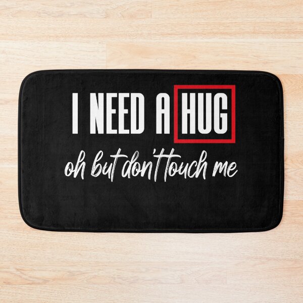 Item preview, I Need A Hug Oh But Don't Touch Me Funny Quote Meme designed and sold by MerchSpot.
