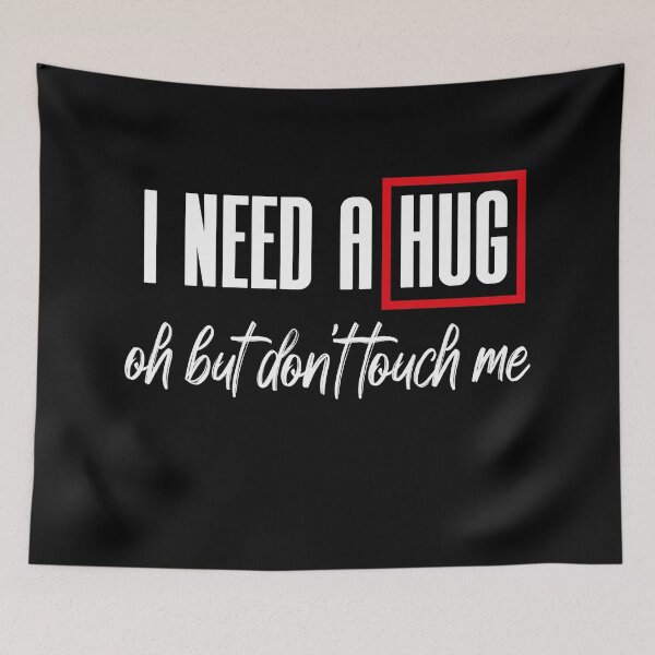 Item preview, I Need A Hug Oh But Don't Touch Me Funny Quote Meme designed and sold by MerchSpot.