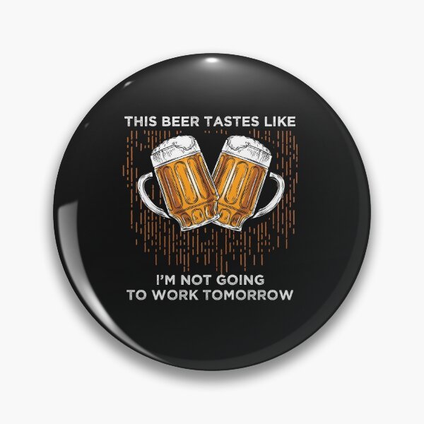 Item preview, This Beer Tastes Like I'm Not Going To Work Tomorrow designed and sold by teegear.