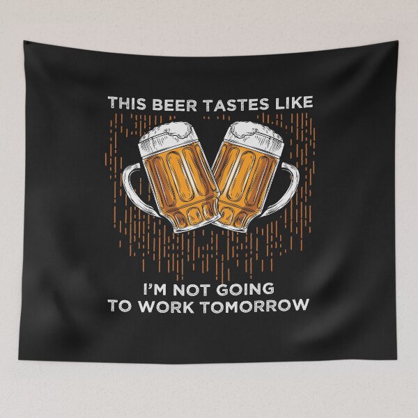 Item preview, This Beer Tastes Like I'm Not Going To Work Tomorrow designed and sold by teegear.