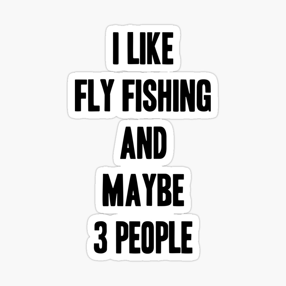I like fly fishing and maybe 3 people funny gift for fly fishing lover  Greeting Card for Sale by krimaa21