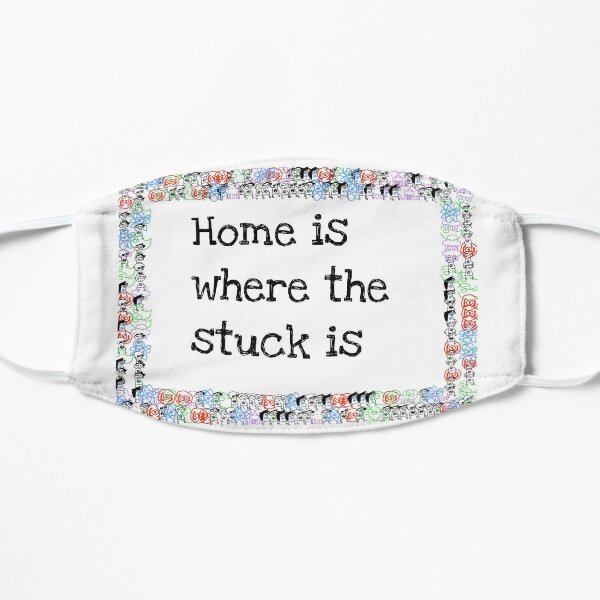 Home is Where the Stuck is Mask