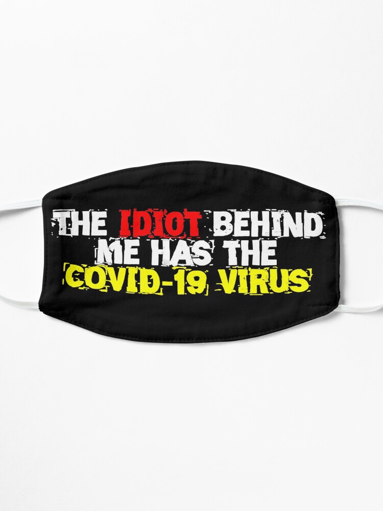 Alternate view of The Idiot behind me has the COVID-19 Virus Mask