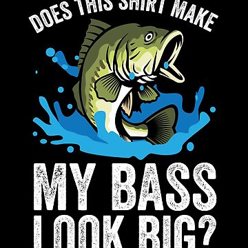 Does This Shirt Make My Bass Look Big Funny Fishing Ladies' Crewneck T-Shirt