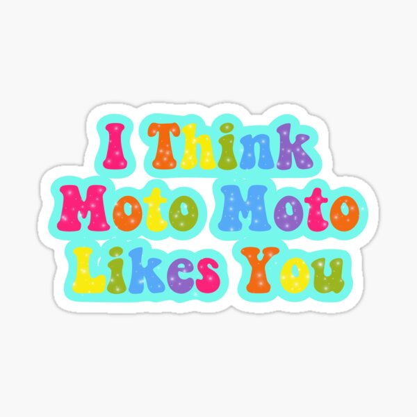 i think moto moto likes u | Sticker
