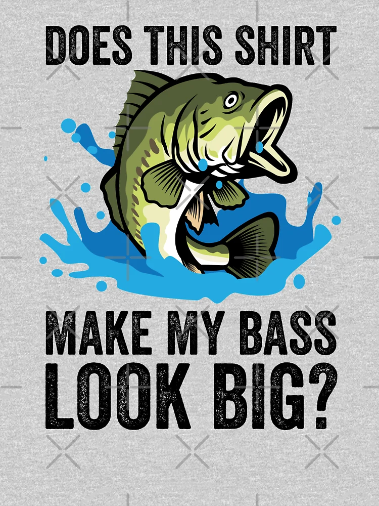 Bass Fishing T Shirt Bass Look Big