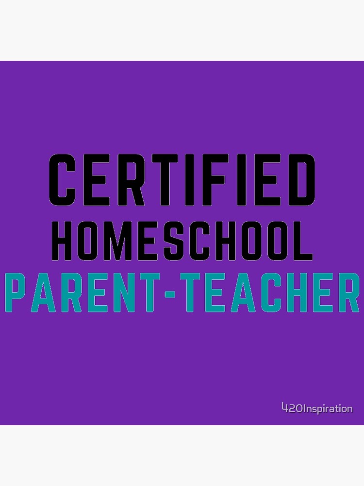 certified-homeschool-parent-teacher-poster-for-sale-by-420inspiration