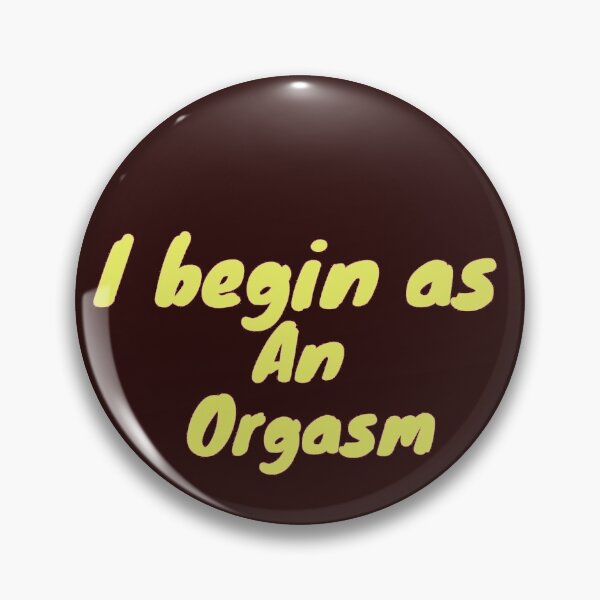 Item preview, I begin as an orgasm designed and sold by dygo1986.