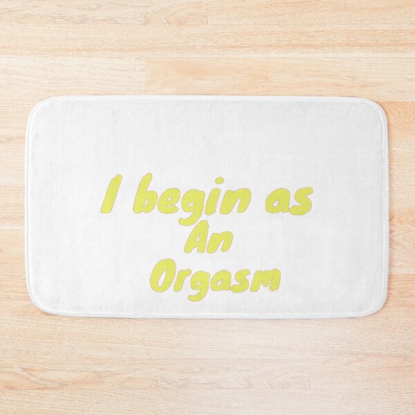 Item preview, I begin as an orgasm designed and sold by dygo1986.