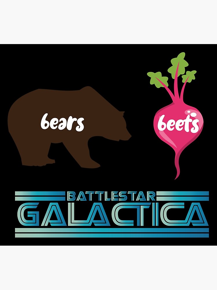"Bears, Beets, Battlestar Galactica " Poster by haris0250 Redbubble