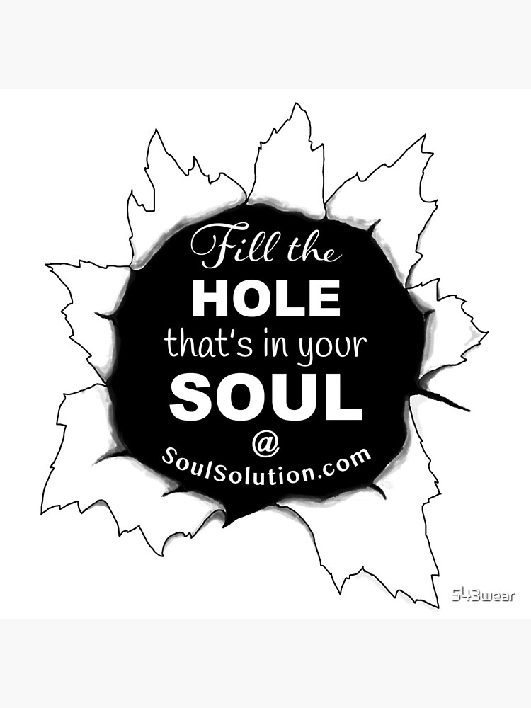 Fill the hole that's in your soul by 543wear