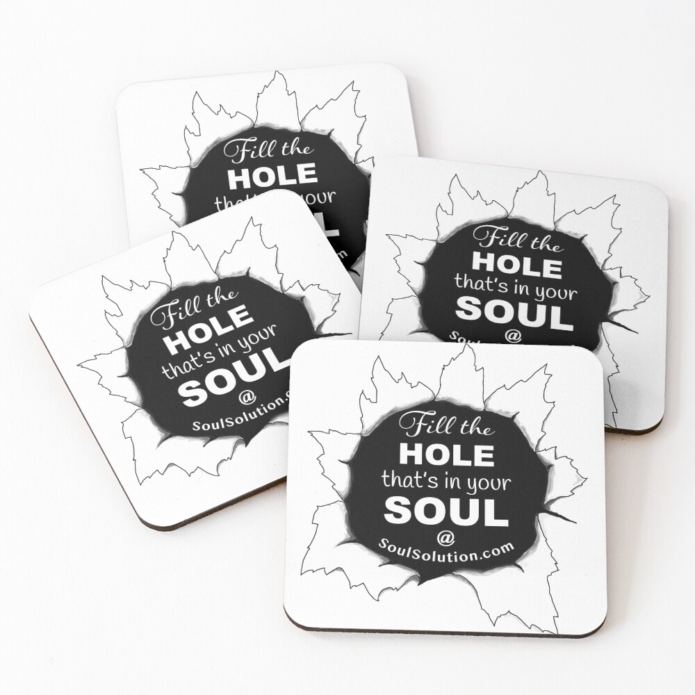 Fill the hole that's in your soul Coasters (Set of 4)