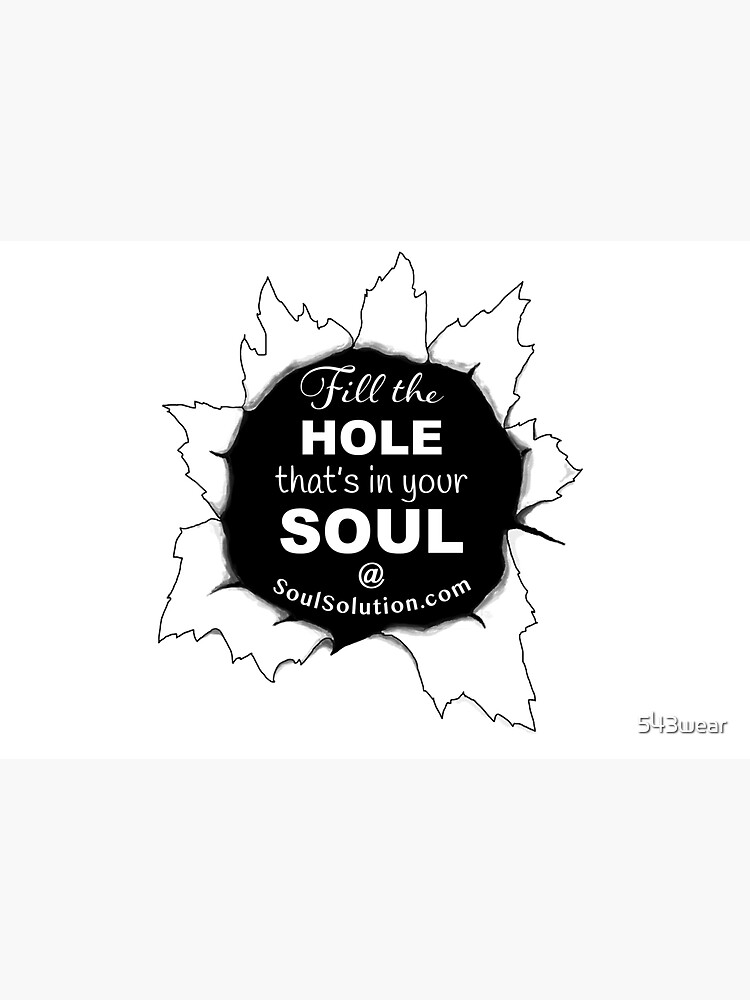 Fill the hole that's in your soul by 543wear