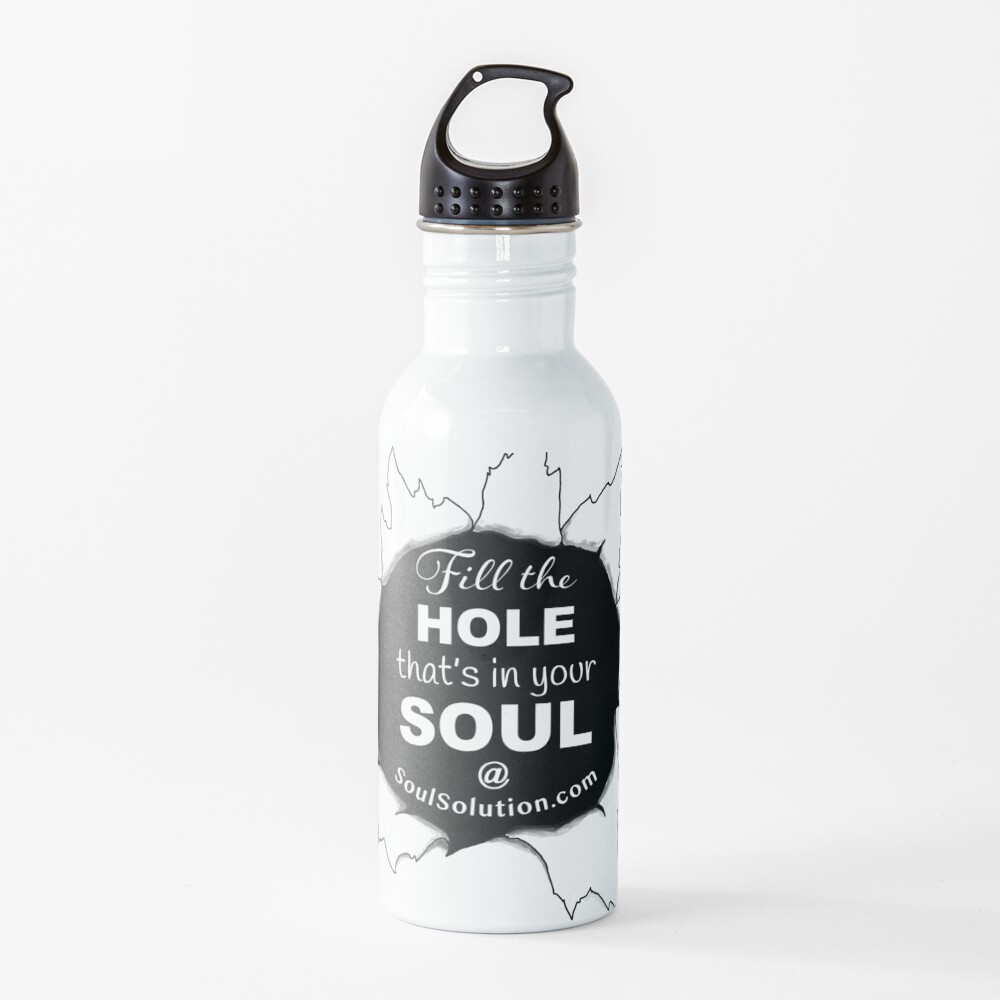 Fill the hole that's in your soul Water Bottle