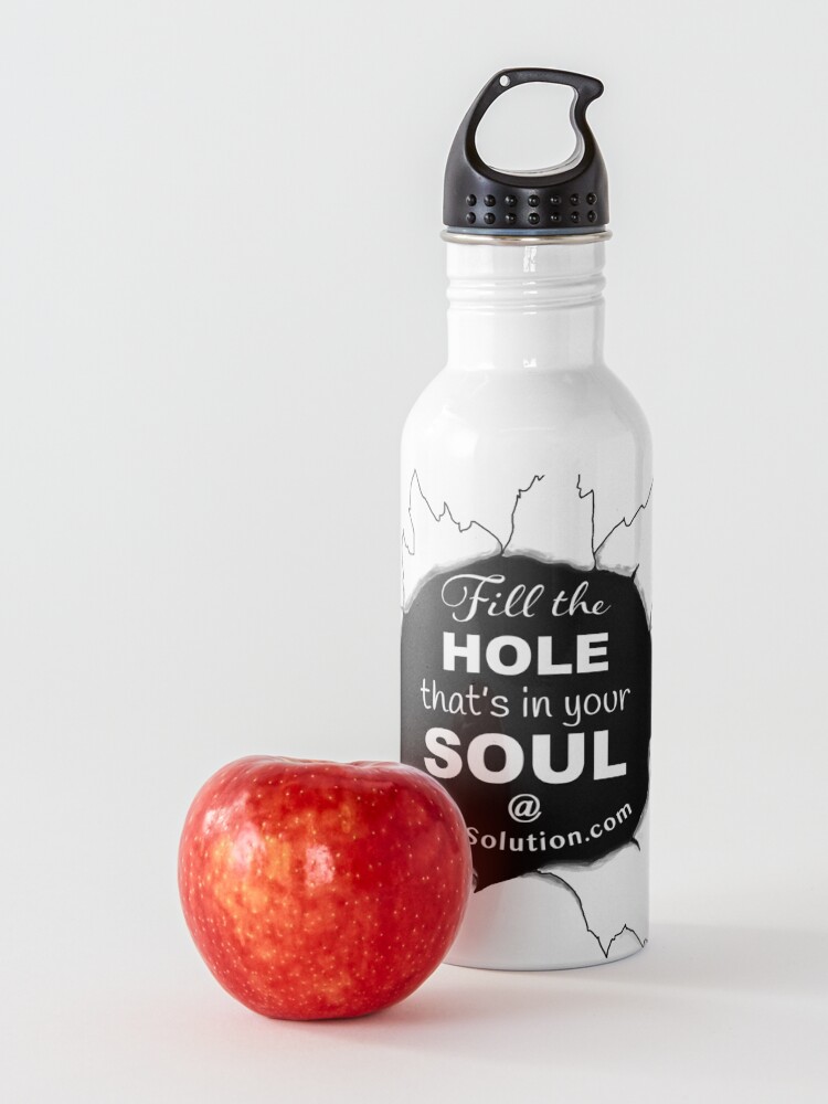 Alternate view of Fill the hole that's in your soul Water Bottle