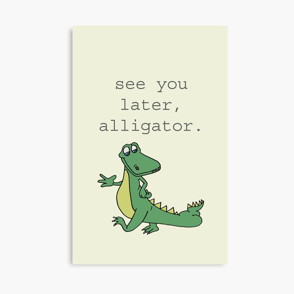 See You Later Alligator Photographic Print By Gdreizen Redbubble