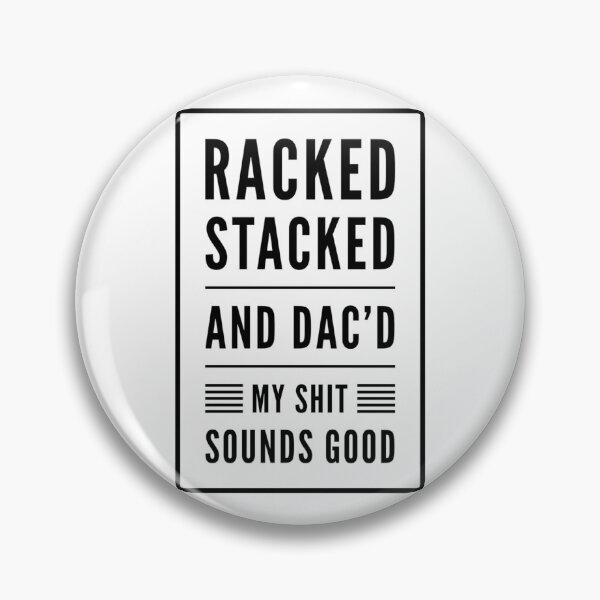 Item preview, Racked Stacked And DAC'd My Sh!t Sounds Good Black Text designed and sold by TWMBDesigns.