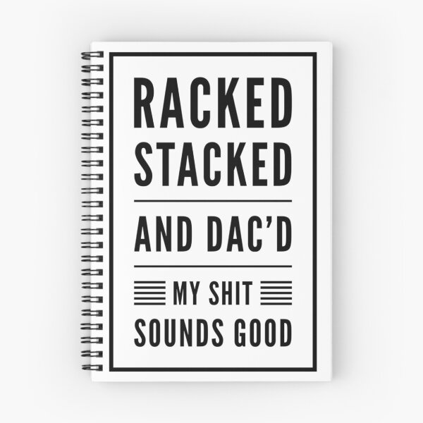Item preview, Racked Stacked And DAC'd My Sh!t Sounds Good Black Text designed and sold by TWMBDesigns.