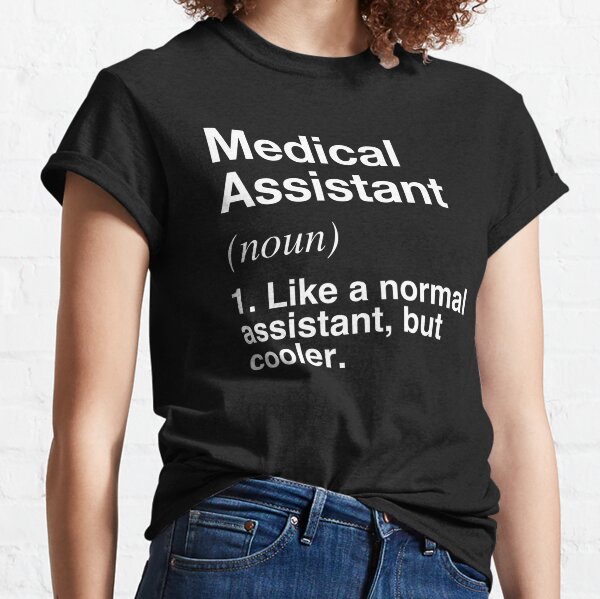 Funny Medical Assistant T-Shirts | Redbubble