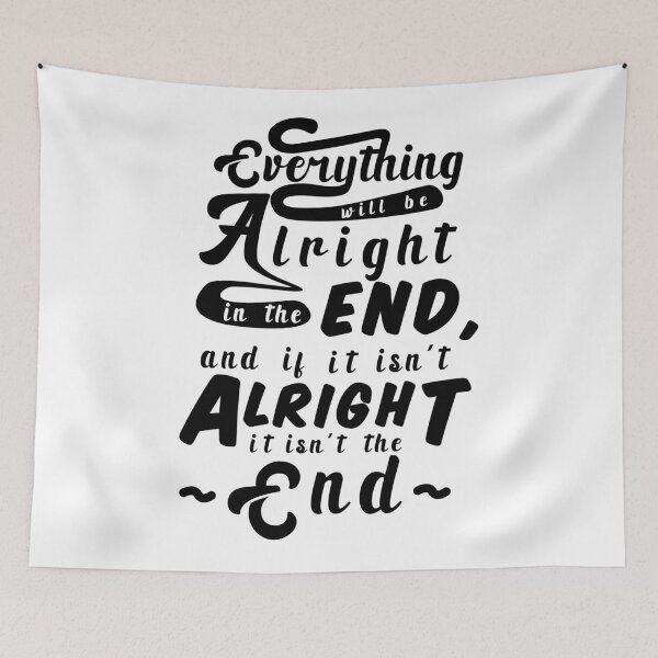 Item preview, Everything will be alright in the end, and if it isn't alright, it isn't the end designed and sold by MorvernDesigns.