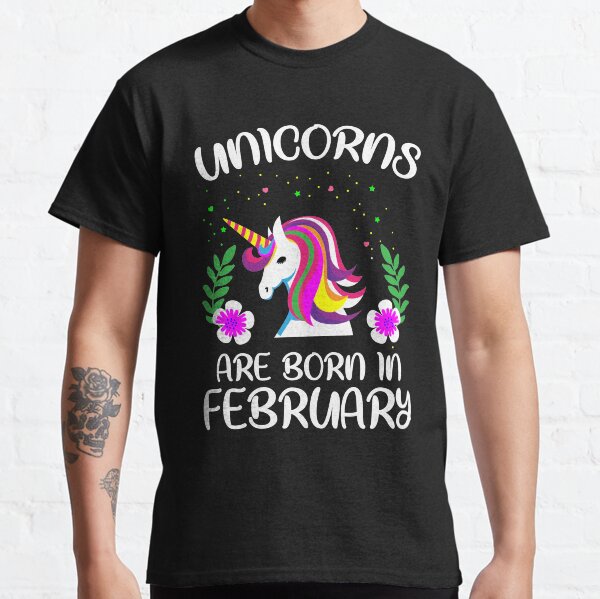 Unicorns are born in february Classic T-Shirt