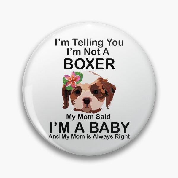 Item preview, I’m Telling you I’m not a boxer my mom said I am a baby and my mom is always right designed and sold by SGS-.