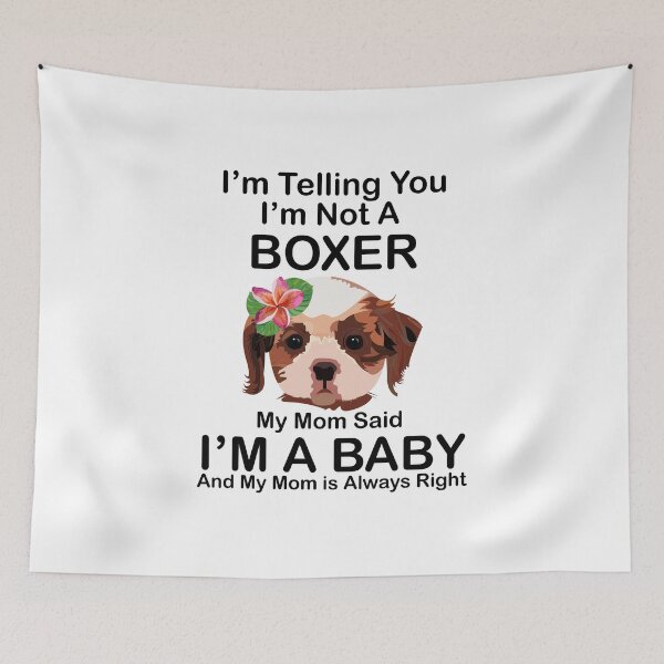 Item preview, I’m Telling you I’m not a boxer my mom said I am a baby and my mom is always right designed and sold by SGS-.
