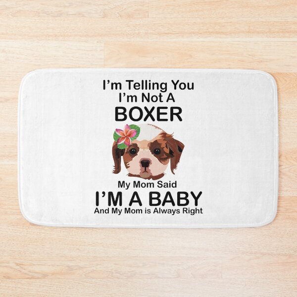 Item preview, I’m Telling you I’m not a boxer my mom said I am a baby and my mom is always right designed and sold by SGS-.