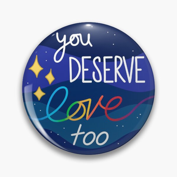You Deserve Love Too Pin
