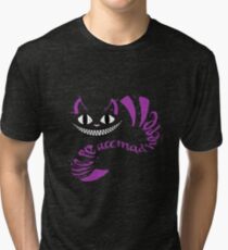 We're All Mad Here Tri-blend T-Shirt