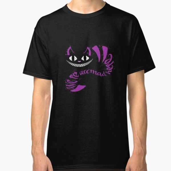 We're All Mad Here Classic T-Shirt