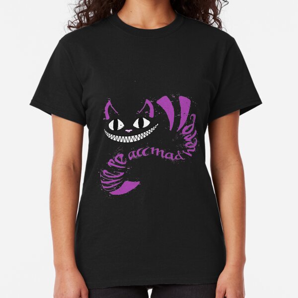 We're All Mad Here Classic T-Shirt
