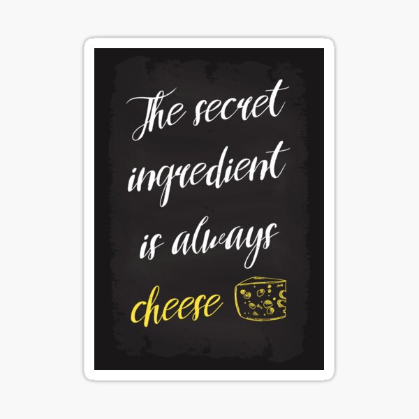 "The Secret Ingredient Is Always Cheese" Sticker By Dk-design85 | Redbubble