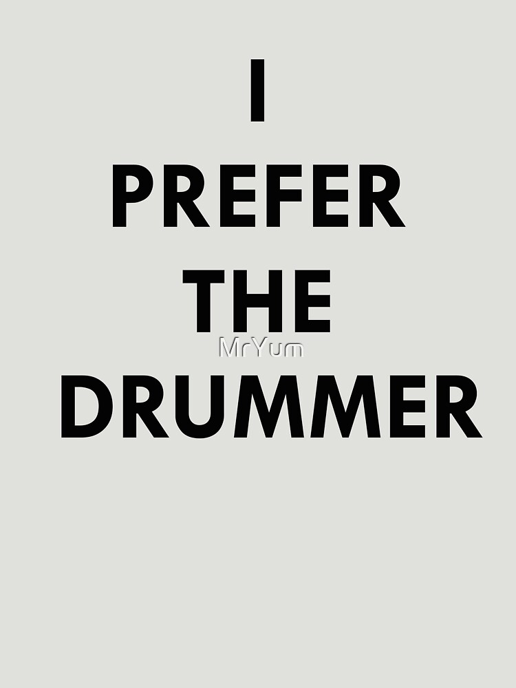 i prefer the drummer t shirt