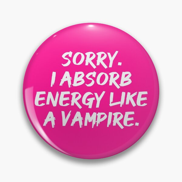Item preview, Sorry. I Absorb Energy Like a Vampire. | Emotions | Relationship | Quotes | Pink designed and sold by Wintre2.