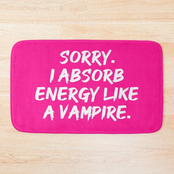 Item preview, Sorry. I Absorb Energy Like a Vampire. | Emotions | Relationship | Quotes | Pink designed and sold by Wintre2.