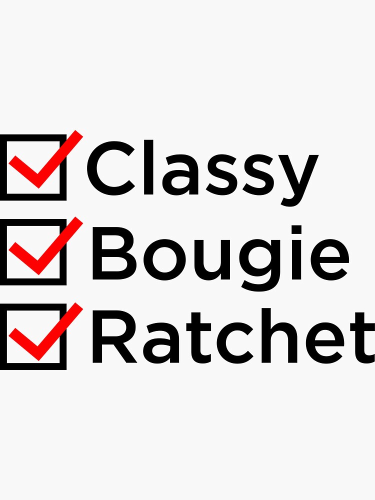 "Classy, Bougie, Ratchet" Sticker by stickyourpriv Redbubble