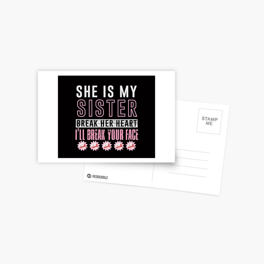 Carte De Vœux Elle Est Ma Sœur Briser Son Cœur Je Vais Te Briser Le Visage Par Merchbeintee Redbubble