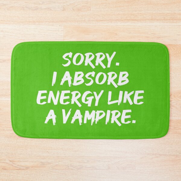 Item preview, Sorry. I Absorb Energy Like a Vampire. | Emotions | Relationship | Quotes | Green designed and sold by Wintre2.