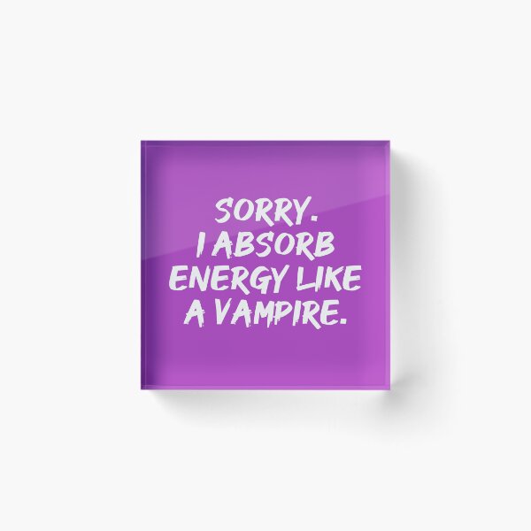 Item preview, Sorry. I Absorb Energy Like a Vampire. | Emotions | Relationship | Quotes | Purple designed and sold by Wintre2.