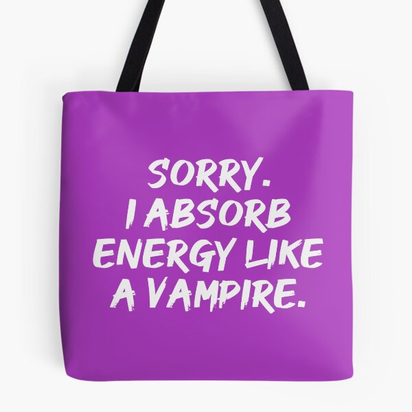 Item preview, Sorry. I Absorb Energy Like a Vampire. | Emotions | Relationship | Quotes | Purple designed and sold by Wintre2.
